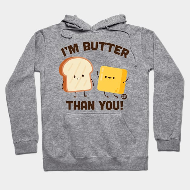 BUTTER THAN YOU Hoodie by toddgoldmanart